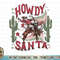 Funny Retro Western Christmas Cowboy Xmas Howdy Santa T-Shirt copy.jpg