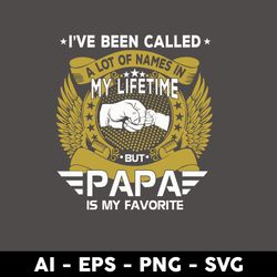 i've been called a lot of names in my lifetime but papa is my favorite svg, father's day svg, png eps file -digital file