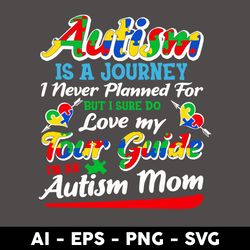 autism is a journey i never planned for but i sure do love my four guide i'm an autism mom svg, father's day svg