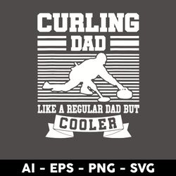 curling dad like a regular dad but cooler svg, dad svg, father's day svg, png dxf eps digital file - digital file