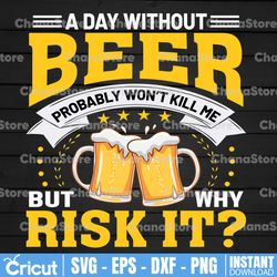 A Day Without Beer Probably Won't Kill Me PNG, Beer Day Svg, National Beer Day PNG, Drinking Team PNG