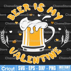 Beer Is My Valentine Svg, Valentine's Day Svg, Valentine Svg Dxf Eps Png, Funny Love Saying Cut Files, Women Quote Svg,