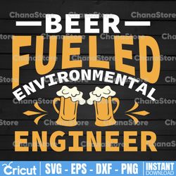 Beer Fueld Environmental Engineer svg Beer SVG | Beer Life Svg | Funny Beer Quote | Beer Shirt SVG