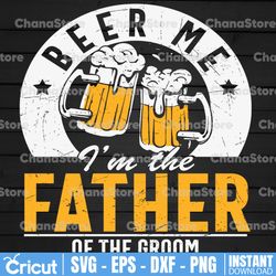 Beer Me Father Of The Groom, Beer Me, PNG, Beer Lover, Father, Father Gift, Funny Drinking, Funny Beer, Beer gift, Beer
