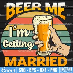 Beer Me I'm Getting Married PNG, Groom PNG, Bachelor Party PNG, Eps, Digital Download File