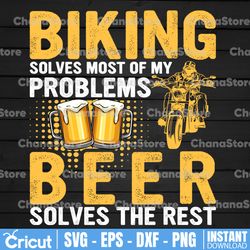 PNG File  Biking Solves Most Of My Problems Beer Solves The Rest PNG File Sublimation