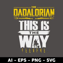 the dadalorian this is the way svg, the dadalorian svg, father's day svg, png dxf eps digital file - digital file