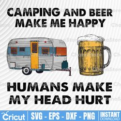 Camping And Beer Make Me Happy, Humans Make My Head Hurt, Camping Lover, Beer Lover, Summer Gift, Gift For Camper