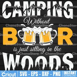 Camping Without Beer Is Just Sitting In The Woods svg - Camping SVG - Shirt Design - Cut File