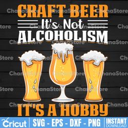 Craft Beer Its Not Alcoholism Its A Hobby Beer Quotes SVG | Cut Files | Cricut Ready | Instant Download