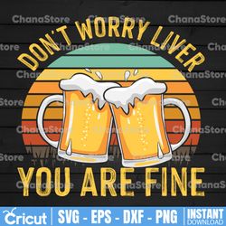 Don't Worry Liver You're Fine PNG Retro Beer Drinking PNG, Drinking PNG Sublimation