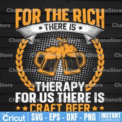 For The Rich There Is Therapy For Us There Is Craft Beer PNG Sublimation- Instant Download