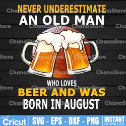 Never Underestimate An Old Man Who Loves Beer | Born In August - Transparent PNG