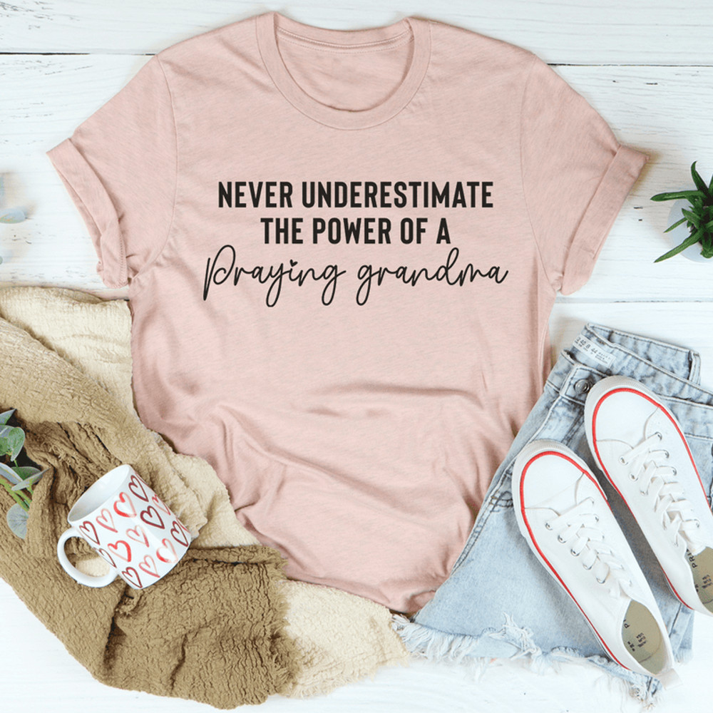 Never Underestimate The Power Of A Praying Grandma Tee