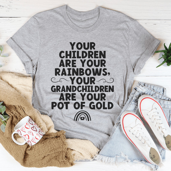 Your Children Are Your Rainbows Your Grandchildren Are Your Pot Of Gold Tee