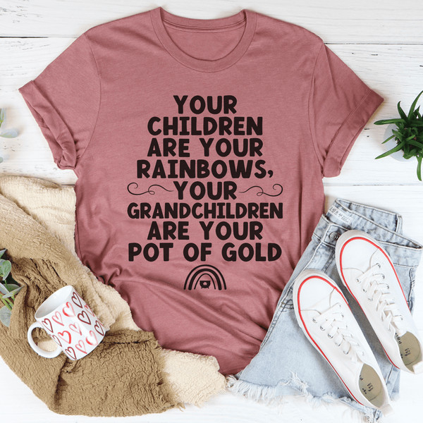 Your Children Are Your Rainbows Your Grandchildren Are Your Pot Of Gold Tee