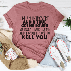 I'm An Introvert And A True Crime Lover Tee