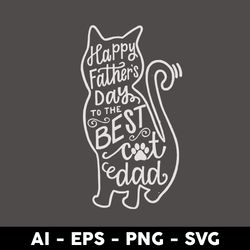 happy father's day to the best cat dad svg, cat dad svg, cat svg, father's day svg, png eps digtal file - digital file