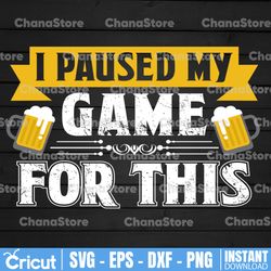 I Paused My Game For This Beer Day PNG Digital Download, Digital Download, Sublimation Designs Downloads