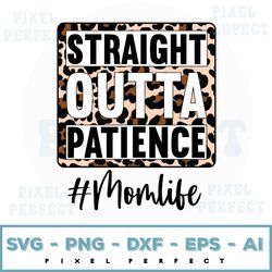 straight outta patience svg, straight outta patience png, straight outta patience mom life svg, straight outta patience