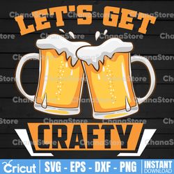 Let's Get Crafty Craft Beer SVG, PNG Beer svg, Beer Quotes svg,  Drinking svg Beer Saying PNG