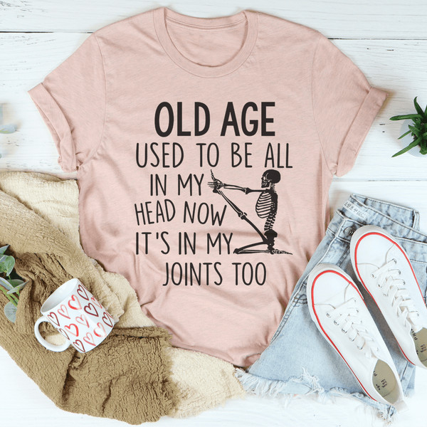 Old Age Used To Be All In My Head Tee