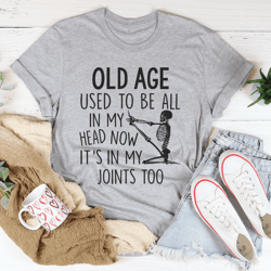 Old Age Used To Be All In My Head Tee