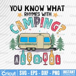 You Know What Rhymes With Camping And Alcohol png, Wine Camper png, Camping Quote png, Camping Alcohol png