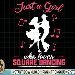 just a girl who loves square dancing t-shirt copy png sublimation