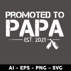 promoted to papa est 2021 svg, papa est 2021 svg, papa svg, father's day svg, png dxf eps file - digital file