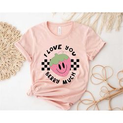 I Love You Berry Much,Strawberry Shirt,Valentines Day Tshirt,Womens Cute Crewneck,Personalized Gift For Couples,Husband