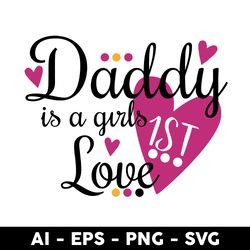 daddy is a girl 1st love svg, daddy svg, father's day svg, png dxf eps digital file - digital file