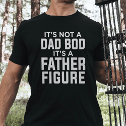 it's not a dad bob it's a father figure tee