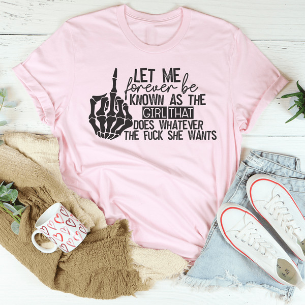 The Girl That Does Whatever She Wants Tee