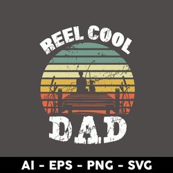 reel cool dad svg, dad svg, father's day svg, png dxf eps digital file - digital file