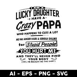 i am a lucky daughter i have a carzy papa svg, father's day svg, png dxf eps digital file - digital file