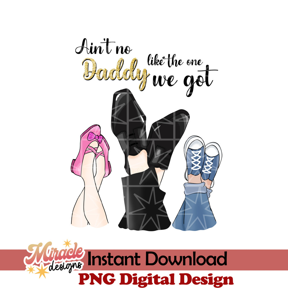 FT06052210-Ain't no daddy like the one we got sublimation.jpeg