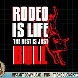 rodeo is life cowboy bull riding western country ranch gift t-shirt copy png sublimation