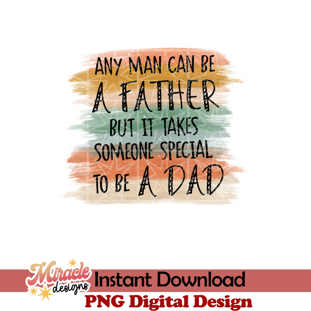 FT06052215-Any man can be a father, but it takes someone special to be a dad sublimation.jpeg