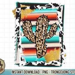 serape cactus - leopard cow pattern print cowgirl rodeo t-shirt copy png sublimation