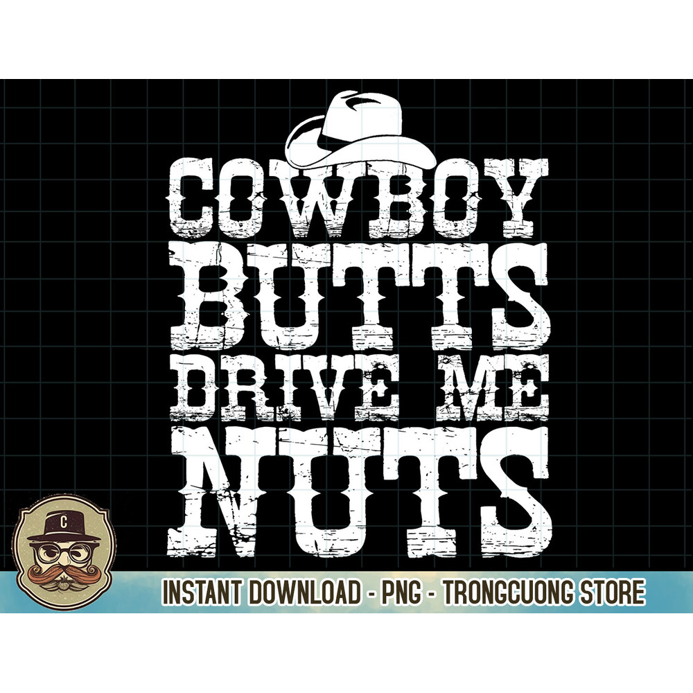 Urban Cowboy Shirt Butts Drive Me Nuts Western Texas Gift T-Shirt copy.jpg