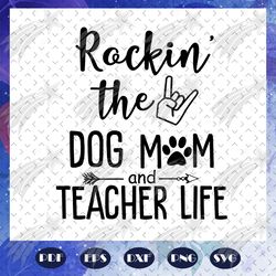 rockin the dog mom and teacher life, mothers day svg, mom svg, nana svg, mimi svg, files for silhouette, files for cricu