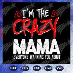 im the crazy mama svg, mama svg, mothers day svg, mama life, mothers day gift, mama birthday, gift for mom, baby child s