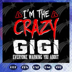 im the crazy gigi svg, gigi svg, mothers day svg, mothers day gift, grandmas birthday, gift for grandma, baby child sayi
