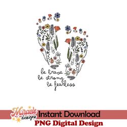 be brave be strong be fearless sublimation