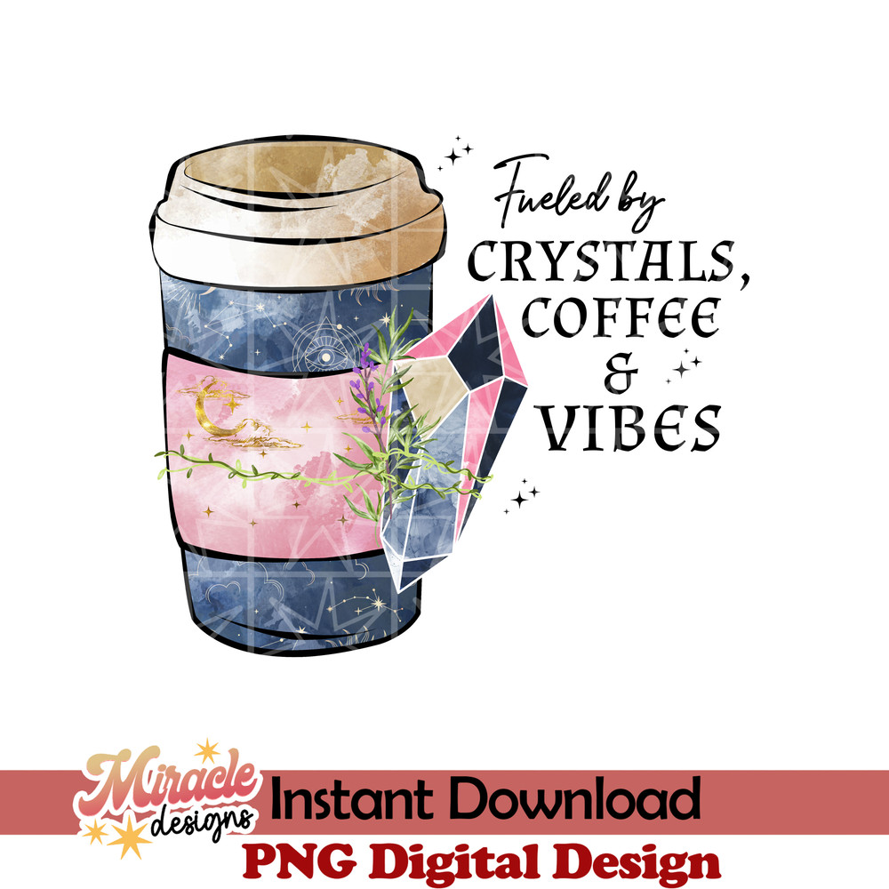CW07092211-Fueled by crystals, coffee & good vibes sublimation.jpeg