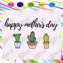 happy mothers day svg, mothers day cactus,cactus svg, cactus mom, mom life, happy mothers day, gift for mom,cactus lover