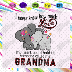 i never knew how much love my heart could hold svg, grandma svg, grandma life, grandma lover, mother day svg, mother day