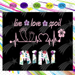 live love spoil mimi svg, mimi svg, mimi life, mimi shirt, mimi lover, mother svg, mother day, gift for mother, for cric