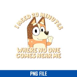 i need 20 minutes where no one comes nearme png, bluey png, cartoon png digital file